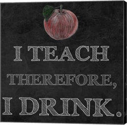 I Teach Therefore, I Drink. - black background by Veruca Salt