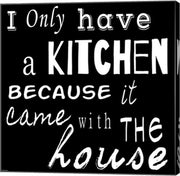 I Only Have a Kitchen Because it Came With the House - black background by Veruca Salt
