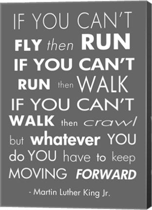 You Have to Keep Moving Forward -Martin Luther King Jr. by Veruca Salt