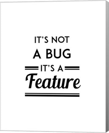 It's Not A Bug, It's A Feature - White Background by Color Me Happy