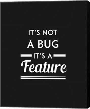 It's Not A Bug, It's A Feature - Black Background by Color Me Happy