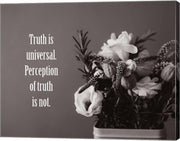 Truth Is Universal - Flowers on Gray Background Grayscale by Color Me Happy