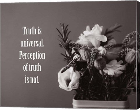 Truth Is Universal - Flowers on Gray Background Grayscale by Color Me Happy