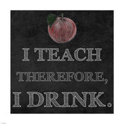 I Teach Therefore, I Drink. - black background by Veruca Salt