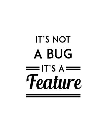 It's Not A Bug, It's A Feature - White Background by Color Me Happy