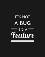 It's Not A Bug, It's A Feature - Black Background by Color Me Happy