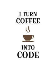 I Turn Coffee Into Code - Coffee Cup White Background by Color Me Happy