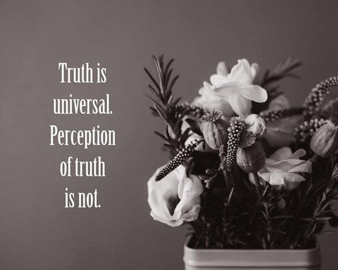Truth Is Universal - Flowers on Gray Background Grayscale by Color Me Happy
