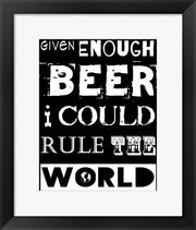 Given Enough Beer I Could Rule the World - black background by Veruca Salt