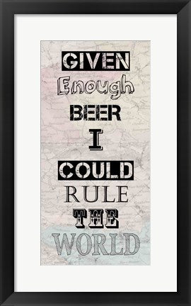 Framed Art Given Enough Beer I Could Rule the World by Veruca Salt Wall Decor 18x24 Artwork