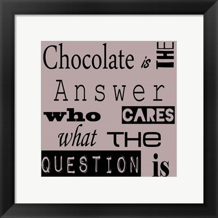 Framed Art Chocolate is the Answer by Veruca Salt Wall Decor 18x24 Artwork
