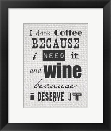 Framed Art I Drink Coffee Because I Need It and Wine Because I Deserve It by Veruca Salt Wall Decor 18x24 Artwork