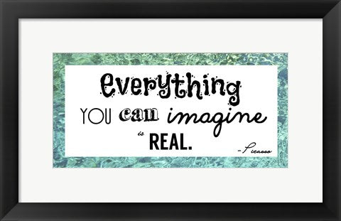 Framed Art Frame Art Everything You Can Imagine Is Real -Picasso by Veruca Salt Wall Decor 18x24 Artwork