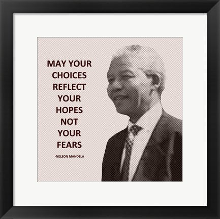 Framed Art May Your Choices Reflect Your Hopes - Nelson Mandela by Veruca Salt Wall Decor 18x24 Artwork