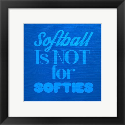 Framed Art Softball is Not for Softies - Blue by Sports Mania Wall Decor 18x24 Artwork