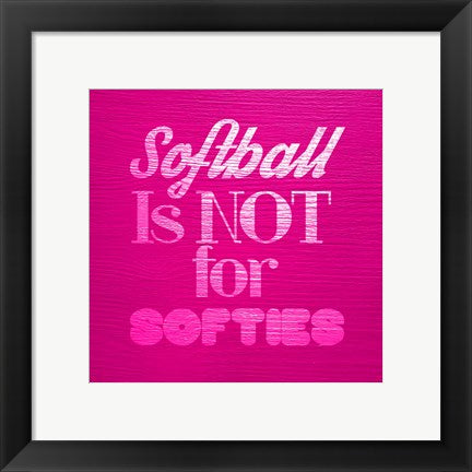 Framed Art Softball is Not for Softies - Pink by Sports Mania Wall Decor 18x24 Artwork