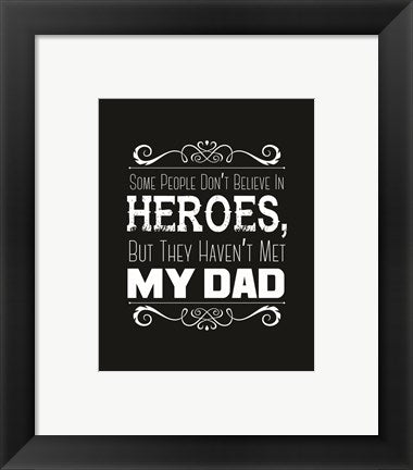 Framed Art Some People Don't Believe in Heroes Dad Black Wall Decor 18x24 Artwork