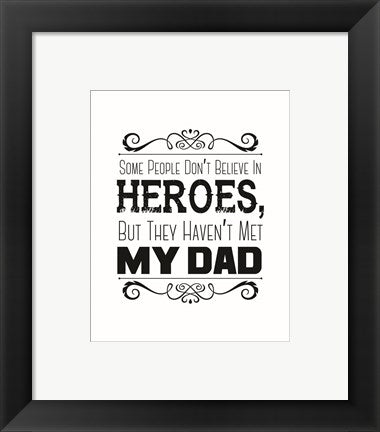 Framed Art Some People Don't Believe in Heroes Dad White Wall Decor 18x24 Artwork
