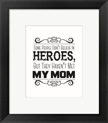 Framed Art Some People Don't Believe in Heroes Mom White Wall Decor 18x24 Artwork