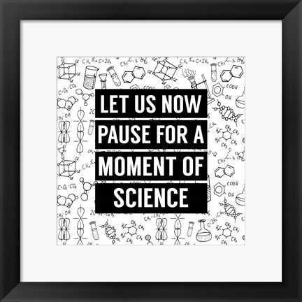 Framed Art Let Us Now Pause For A Moment of Science - White Wall Decor 18x24 Artwork
