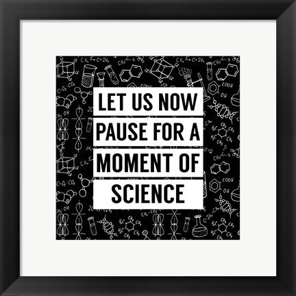 Framed Art Let Us Now Pause For A Moment of Science - Black Wall Decor 18x24 Artwork
