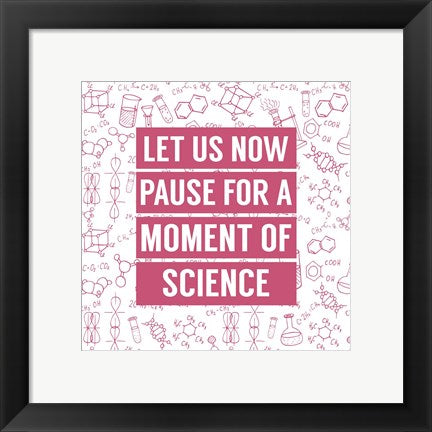 Framed Art Let Us Now Pause For A Moment of Science - Pink Wall Decor 18x24 Artwork