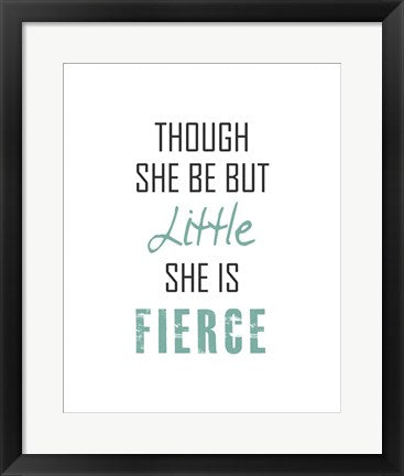 Framed Art Though She Be But Little - Black and Teal Wall Decor 18x24 Artwork