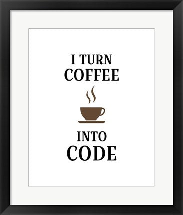 Framed Art I Turn Coffee Into Code - Coffee Cup White Background Wall Decor 18x24 Artwork