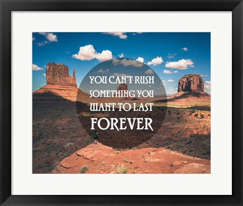 Framed Art You Can't Rush Something You Want To Last Forever - Monument Valley by Take Me Away Wall Decor 18x24 Artwork