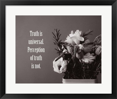 Truth Is Universal - Flowers on Gray Background Grayscale by Color Me Happy