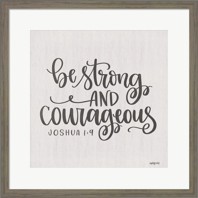Be Strong and Courageous by Imperfect Dust, Framed Art