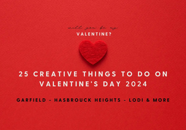 Cupid’s Guide of 25 Ways to Celebrate Valentine’s Day in Hasbrouck Heights Garfield Lodi and more