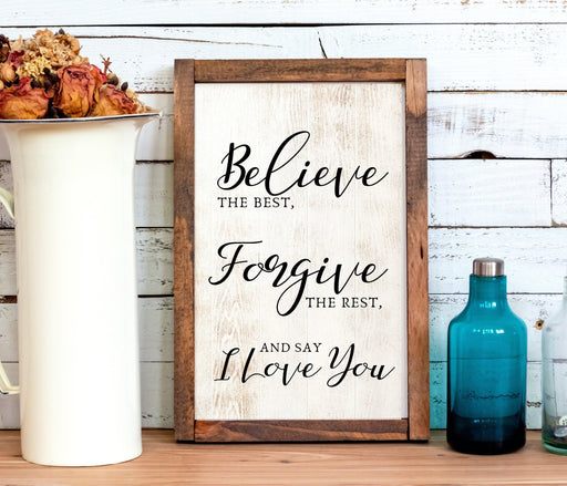 Believe the Best Forgive the Rest and Say I Love You Farmhouse Wood Sign - Modern Memory Design Picture frames - New Jersey Frame shop custom framing