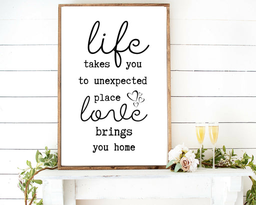 Life Quote Farmhouse wood Signs, Life takes you to unexpected place love brings us home